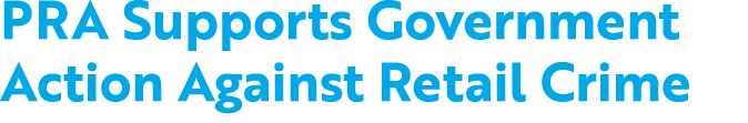 PRA Supports Government Action Against Retail Crime