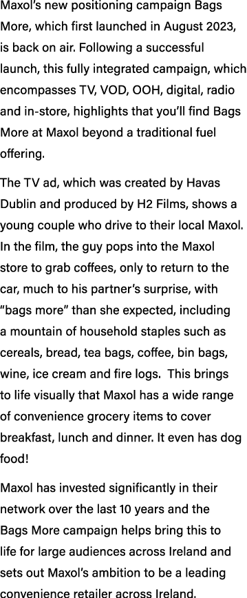Maxol’s new positioning campaign Bags More, which first launched in August 2023, is back on air. Following a successf...