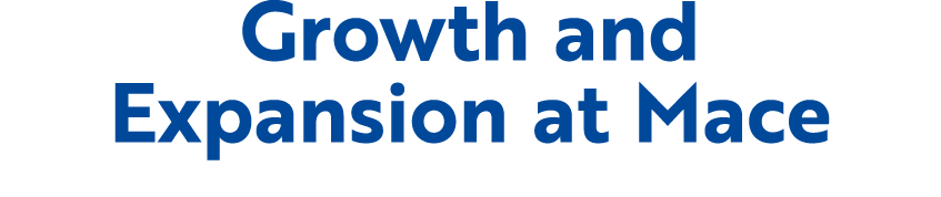 Growth and Expansion at Mace