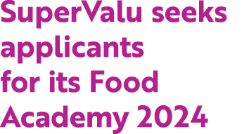 SuperValu seeks applicants for its Food Academy 2024