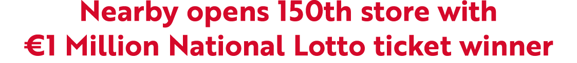 Nearby opens 150th store with €1 Million National Lotto ticket winner