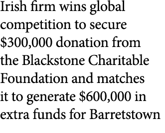 Irish firm wins global competition to secure $300,000 donation from the Blackstone Charitable Foundation and matches ...