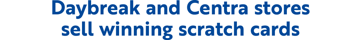 Daybreak and Centra stores sell winning scratch cards