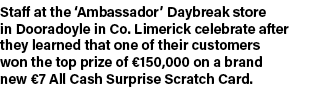 Staff at the ‘Ambassador’ Daybreak store in Dooradoyle in Co. Limerick celebrate after they learned that one of their...