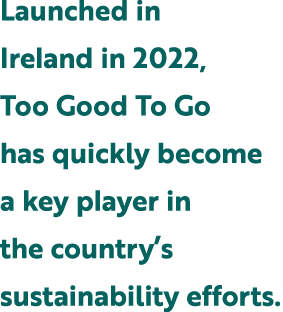 Launched in Ireland in 2022, Too Good To Go has quickly become a key player in the country’s sustainability efforts. 
