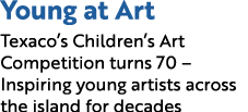 Young at Art Texaco’s Children’s Art Competition turns 70 – Inspiring young artists across the island for decades