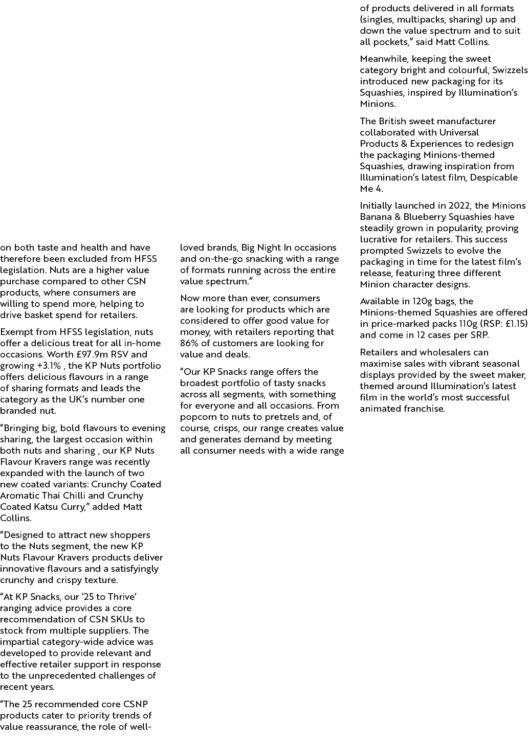 on both taste and health and have therefore been excluded from HFSS legislation. Nuts are a higher value purchase com...