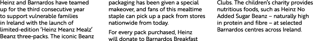 Heinz and Barnardos have teamed up for the third consecutive year to support vulnerable families in Ireland with the ...