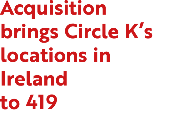 Acquisition brings Circle K’s locations in Ireland to 419
