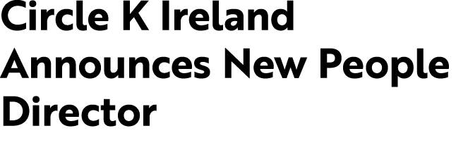 Circle K Ireland Announces New People Director