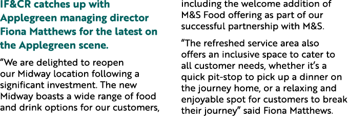 IF&CR catches up with Applegreen managing director Fiona Matthews for the latest on the Applegreen scene. “We are del...