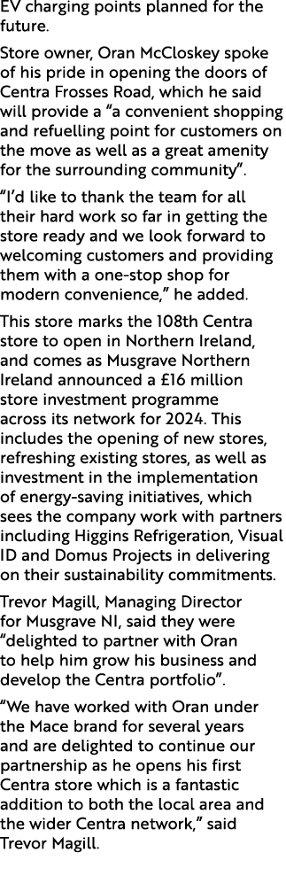 EV charging points planned for the future. Store owner, Oran McCloskey spoke of his pride in opening the doors of Cen...