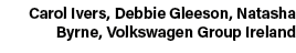 Carol Ivers, Debbie Gleeson, Natasha Byrne, Volkswagen Group Ireland