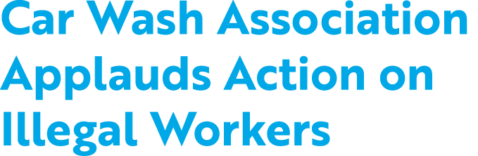 Car Wash Association Applauds Action on Illegal Workers