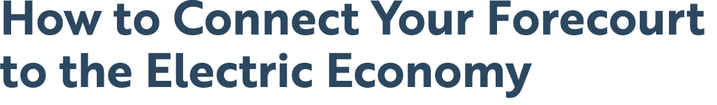 How to Connect Your Forecourt to the Electric Economy