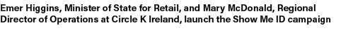 Emer Higgins, Minister of State for Retail, and Mary McDonald, Regional Director of Operations at Circle K Ireland, l...