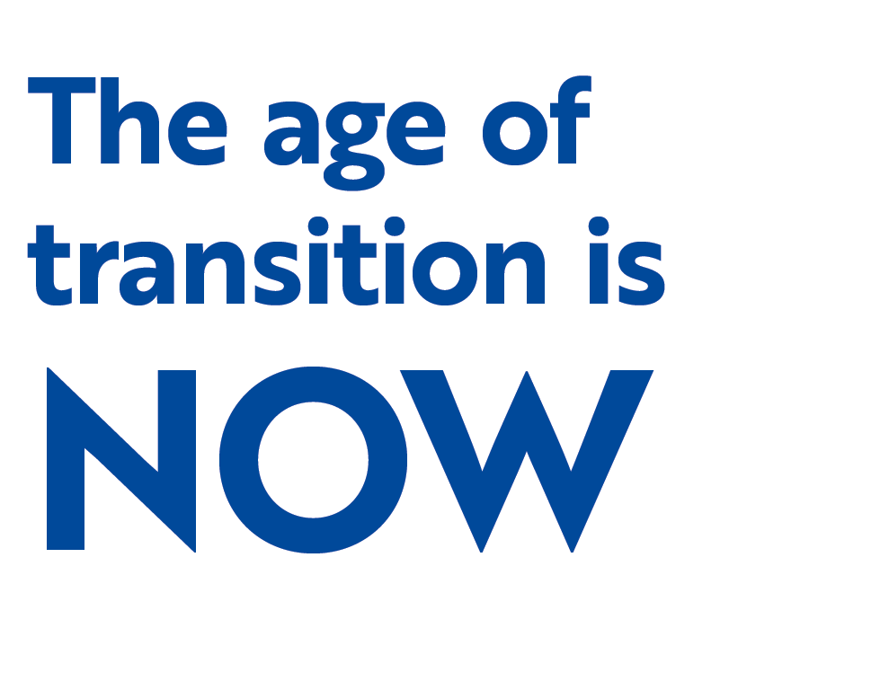 The age of transition is NOW