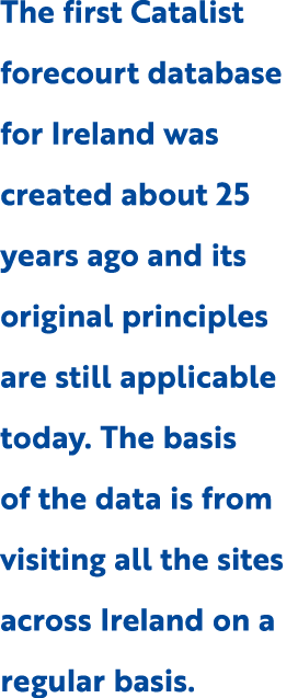 The first Catalist forecourt database for Ireland was created about 25 years ago and its original principles are stil...