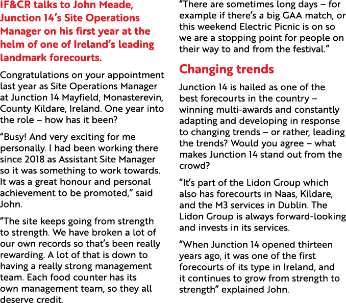 IF&CR talks to John Meade, Junction 14’s Site Operations Manager on his first year at the helm of one of Ireland’s le...