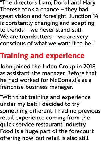 “The directors Liam, Donal and Mary Therese took a chance – they had great vision and foresight. Junction 14 is const...