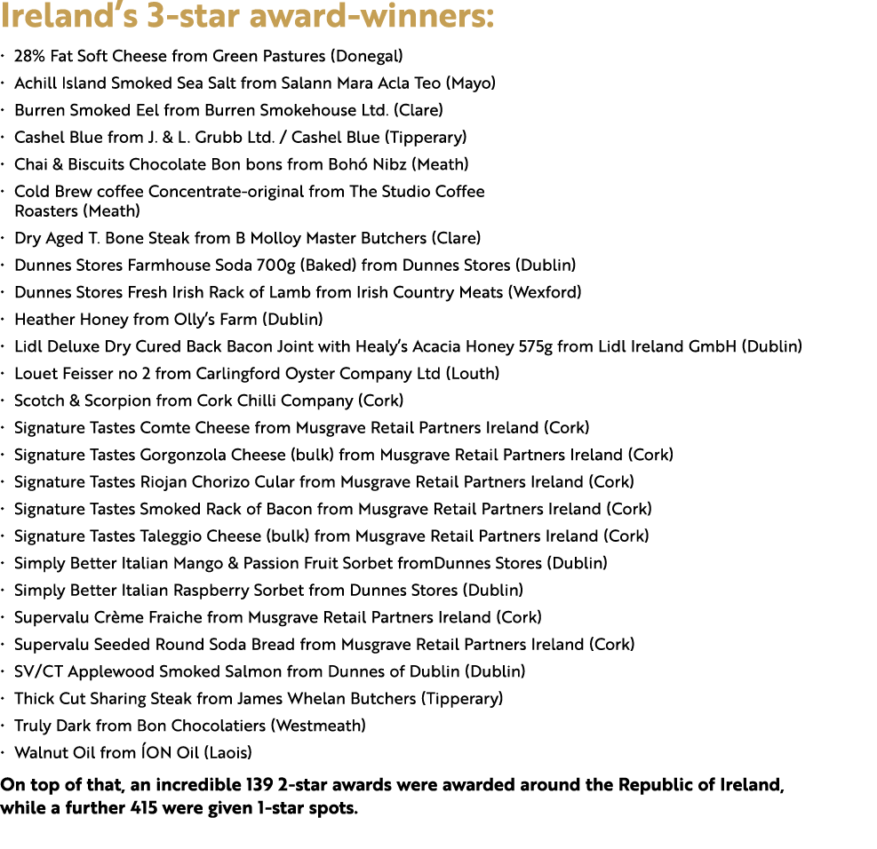 Ireland’s 3 star award winners: • 28% Fat Soft Cheese from Green Pastures (Donegal) • Achill Island Smoked Sea Salt f...