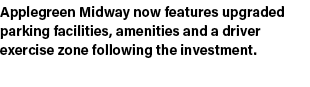 Applegreen Midway now features upgraded parking facilities, amenities and a driver exercise zone following the invest...