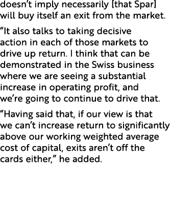 doesn’t imply necessarily [that Spar] will buy itself an exit from the market. “It also talks to taking decisive acti...