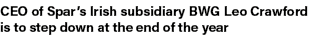CEO of Spar’s Irish subsidiary BWG Leo Crawford is to step down at the end of the year
