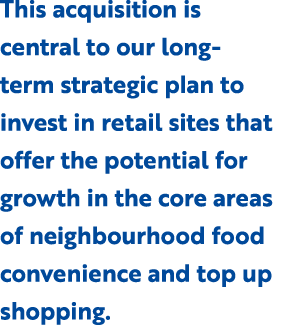 This acquisition is central to our long term strategic plan to invest in retail sites that offer the potential for gr...