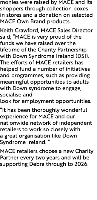 monies were raised by MACE and its shoppers through collection boxes in stores and a donation on selected MACE Own Br...