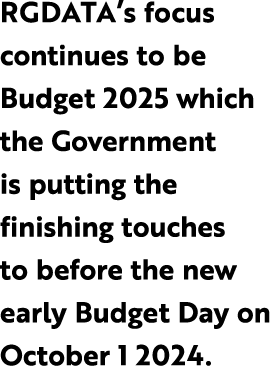 RGDATA’s focus continues to be Budget 2025 which the Government is putting the finishing touches to before the new ea...