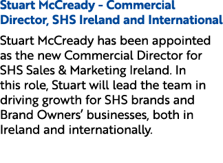 Stuart McCready Commercial Director, SHS Ireland and International Stuart McCready has been appointed as the new Comm...