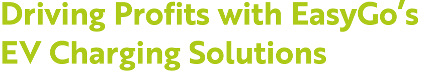 Driving Profits with EasyGo’s EV Charging Solutions