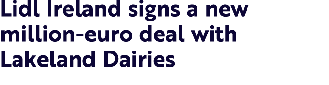 Lidl Ireland signs a new million euro deal with Lakeland Dairies