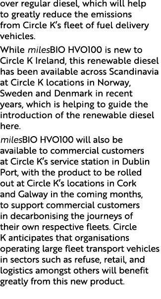over regular diesel, which will help to greatly reduce the emissions from Circle K’s fleet of fuel delivery vehicles....