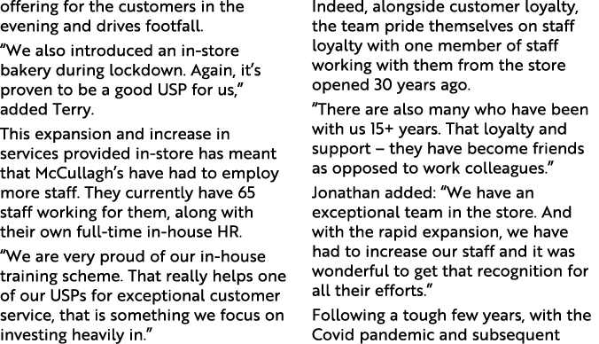 offering for the customers in the evening and drives footfall. “We also introduced an in store bakery during lockdown...