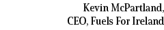 Kevin McPartland, CEO, Fuels For Ireland