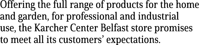 Offering the full range of products for the home and garden, for professional and industrial use, the Karcher Center ...