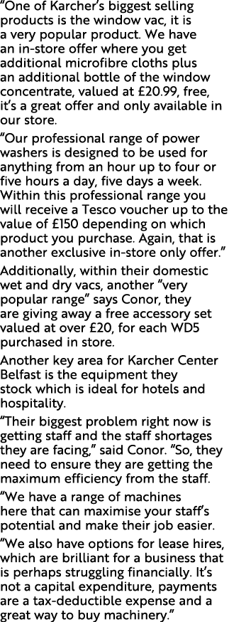 “One of Karcher’s biggest selling products is the window vac, it is a very popular product. We have an in store offer...