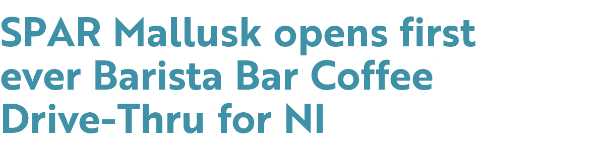 SPAR Mallusk opens first ever Barista Bar Coffee Drive Thru for NI