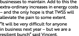 businesses to maintain. Add to this the extra ordinary increases in energy costs – and the only hope is that TWSS wil...