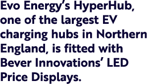 Evo Energy’s HyperHub, one of the largest EV charging hubs in Northern England, is fitted with Bever Innovations’ LED...