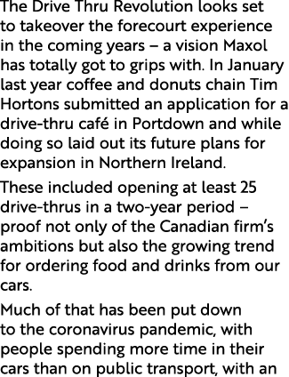 The Drive Thru Revolution looks set to takeover the forecourt experience in the coming years   a vision Maxol has tot   