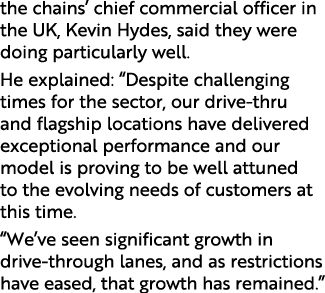 the chains  chief commercial officer in the UK, Kevin Hydes, said they were doing particularly well  He explained:  D   