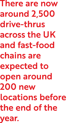 There are now around 2,500 drive-thrus across the UK and fast-food chains are expected to open around 200 new locatio   