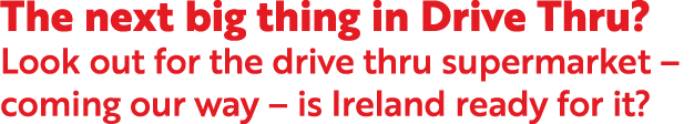 The next big thing in Drive Thru  Look out for the drive thru supermarket   coming our way   is Ireland ready for it 