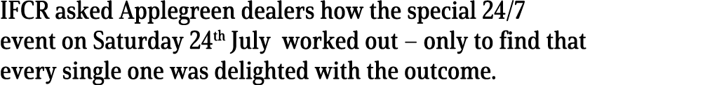IFCR asked Applegreen dealers how the special 24 7 event on Saturday 24th July worked out   only to find that every s   