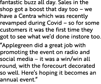 fantastic buzz all day  Sales in the shop got a boost that day too   we have a Centra which was recently revamped dur   