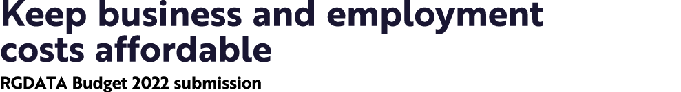 Keep business and employment costs affordable RGDATA Budget 2022 submission 