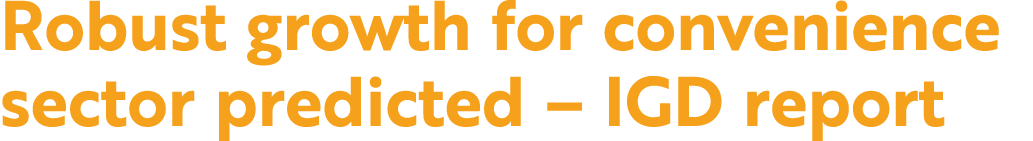 Robust growth for convenience sector predicted   IGD report